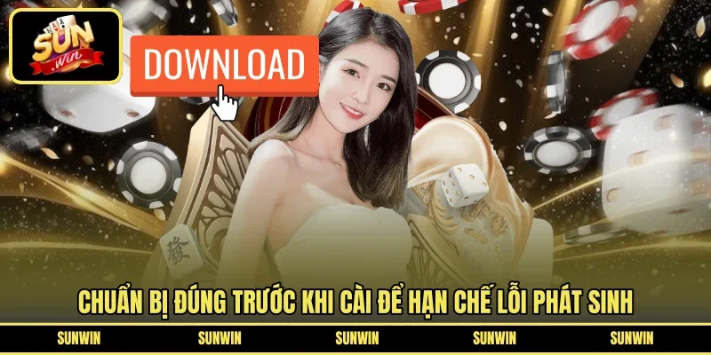 Chuẩn bị đúng trước khi cài để hạn chế lỗi phát sinh