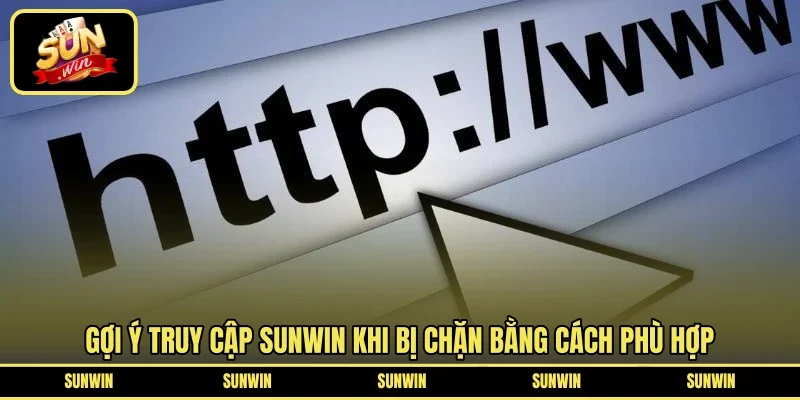 Gợi ý truy cập SUNWIN khi bị chặn bằng cách phù hợp