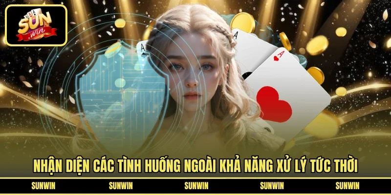 Nhận diện các tình huống ngoài khả năng xử lý tức thời